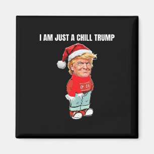 I Am Just A Chill Trump Funny Christmas Design  Magnet