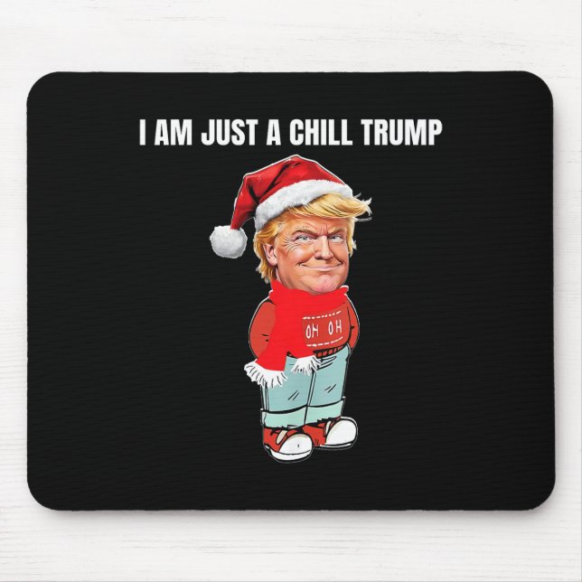 I Am Just A Chill Trump Funny Christmas Design  Mouse Mat (Front)
