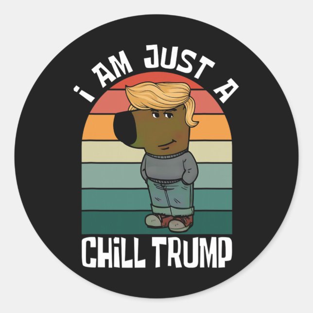 I Am Just A Chill Trump Funny Meme  Classic Round Sticker (Front)