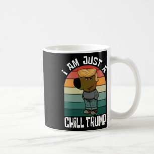 I Am Just A Chill Trump Funny Meme  Coffee Mug