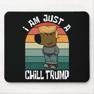 I Am Just A Chill Trump Funny Meme  Mouse Mat