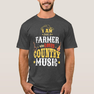 I Am Just A Farmer Who Loves Country Music T-Shirt
