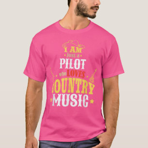 I Am Just A Pilot Who Loves Country Music T-Shirt