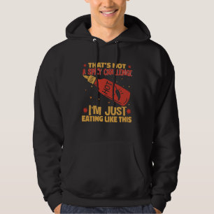 I am Just Eating Like This Hot Chili Sauce Spicy P Hoodie