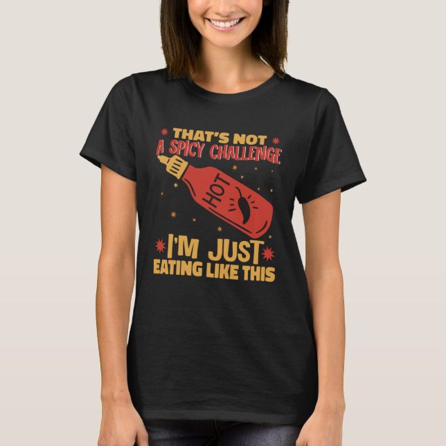 I am Just Eating Like This Hot Chili Sauce Spicy P T-Shirt (Front)
