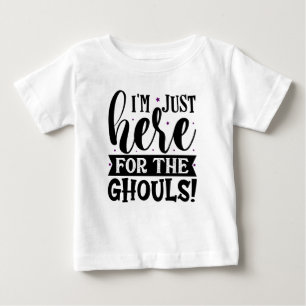 I am just here for the ghouls baby T-Shirt