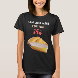 I Am Just Here For the Pie Funny Thanksgiving gift T-Shirt