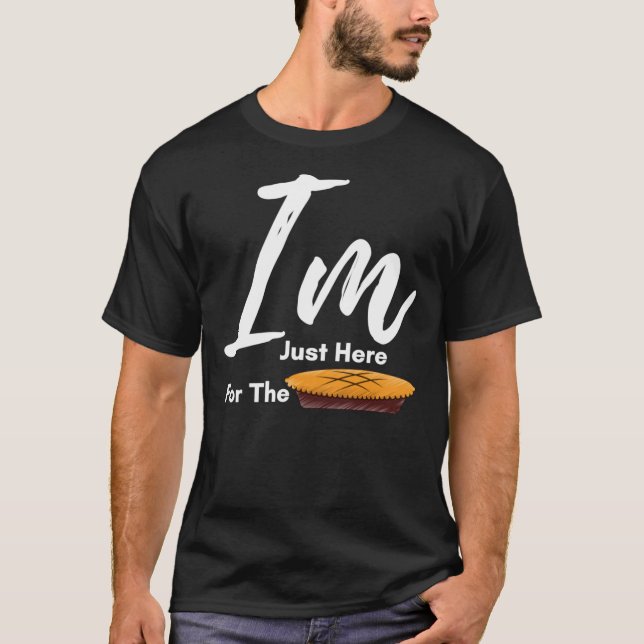 I Am Just Here For The Pie Thanksgiving  - Thanksg T-Shirt (Front)