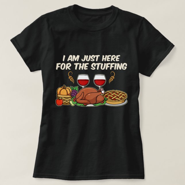 I am just here for the Stuffing T-Shirt (Design Front)