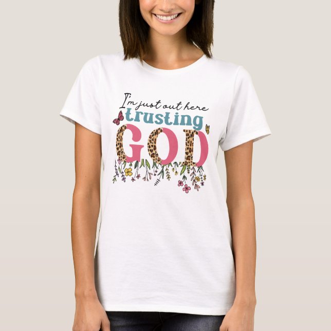 I am just out here trusting  T-Shirt (Front)