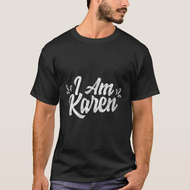 I Am Karen Calm Down Karens T-Shirt (Front)