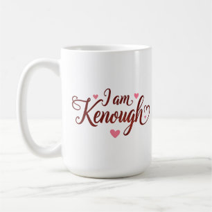 I am Kenough - Self-Love Valentines Gift Coffee Mug