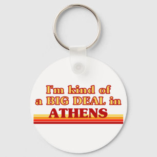 I am kind of a BIG DEAL in Athens Key Ring