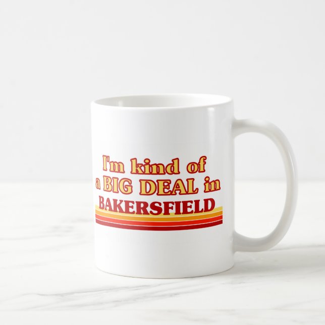 I am kind of a BIG DEAL in Bakersfield Coffee Mug (Right)