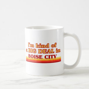 I am kind of a BIG DEAL in Boise City Coffee Mug
