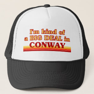 I am kind of a BIG DEAL in Conway Trucker Hat