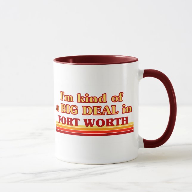 I am kind of a BIG DEAL in Fort Worth Mug (Right)