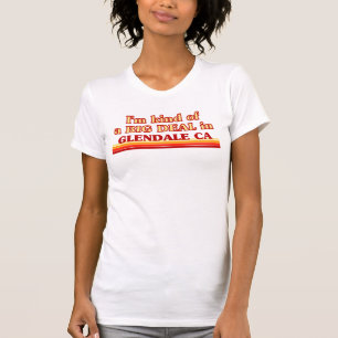 I am kind of a BIG DEAL in Glendale T-Shirt