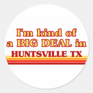 I am kind of a BIG DEAL in Huntsville Classic Round Sticker