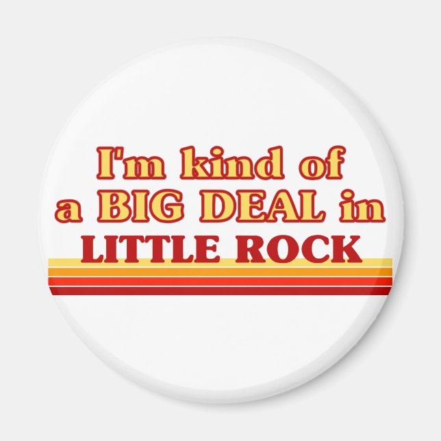 I am kind of a BIG DEAL in Little Rock Magnet (Front)