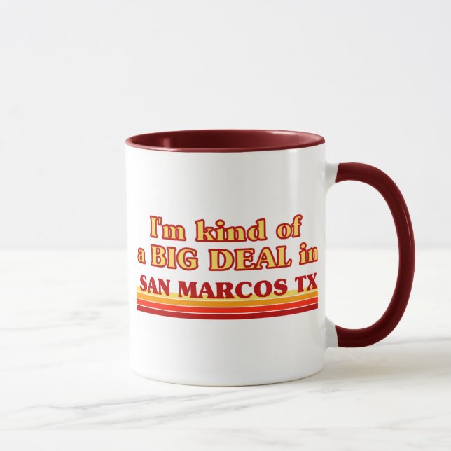 I am kind of a BIG DEAL in San Marcos Mug (Right)