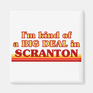 I am kind of a BIG DEAL in Scranton Magnet
