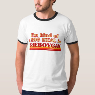 I am kind of a BIG DEAL in Sheboygan T-Shirt