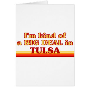 I am kind of a BIG DEAL in Tulsa