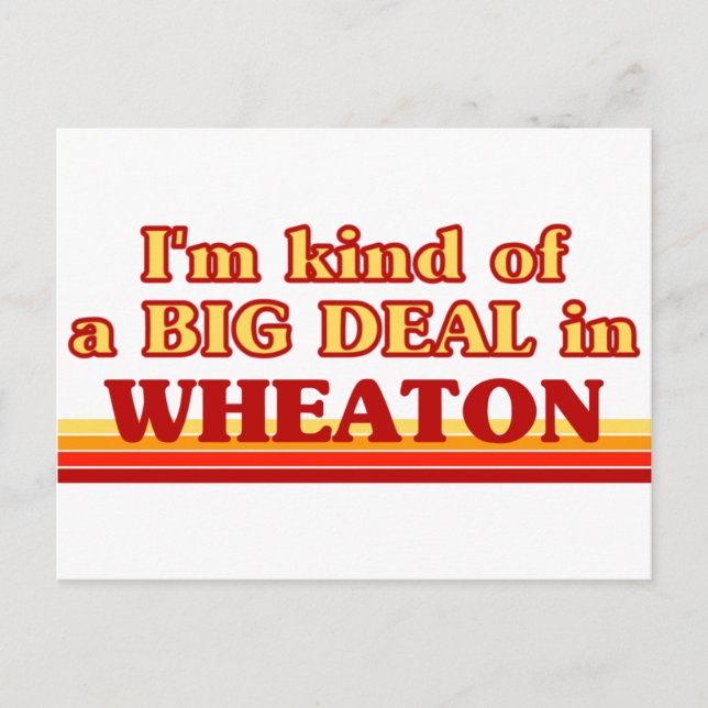 I am kind of a BIG DEAL in Wheaton Postcard (Front)