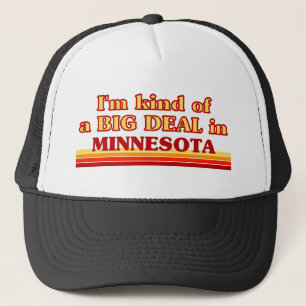 I am kind of a BIG DEAL on Minnesota Trucker Hat