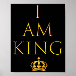 I Am King T Shirt Poster