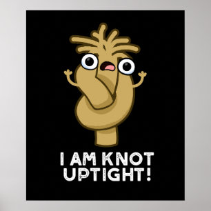 I Am Knot Uptight Funny Rope Pun Dark BG Poster