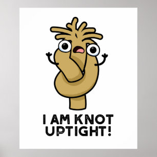 I Am Knot Uptight Funny Rope Pun Poster