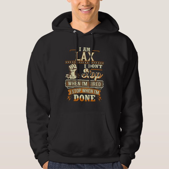 I Am Lax. I Don't Stop When I'm Tired Hoodie (Front)