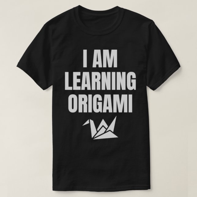 I am learning origami  T-Shirt (Design Front)