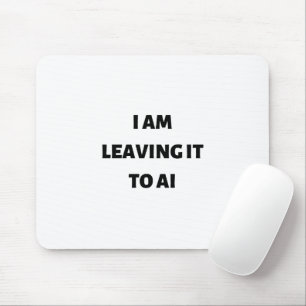 I am leaving it to AI Mouse Mat
