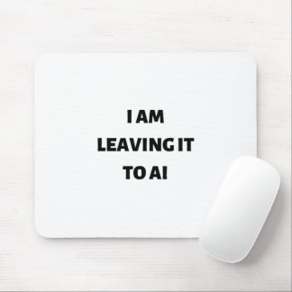 I am leaving it to AI Mouse Mat
