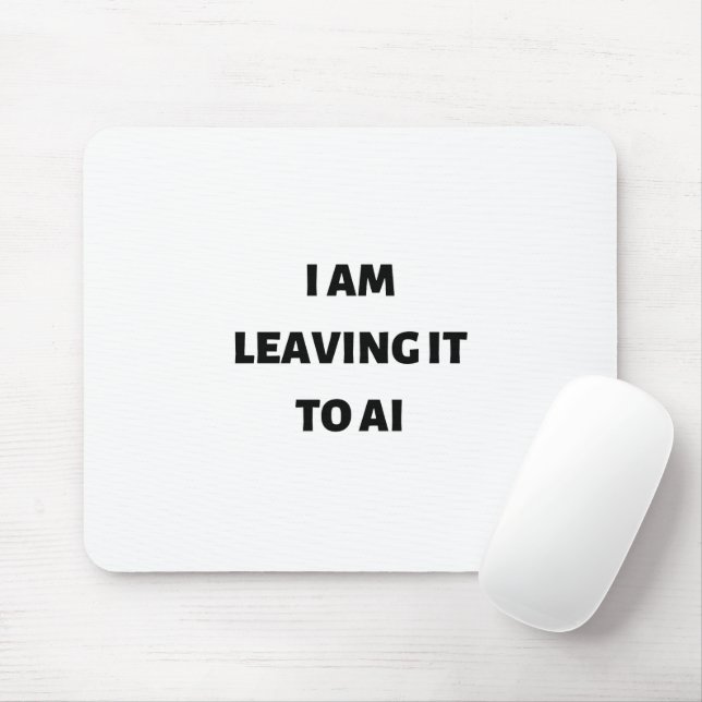 I am leaving it to AI Mouse Mat (With Mouse)