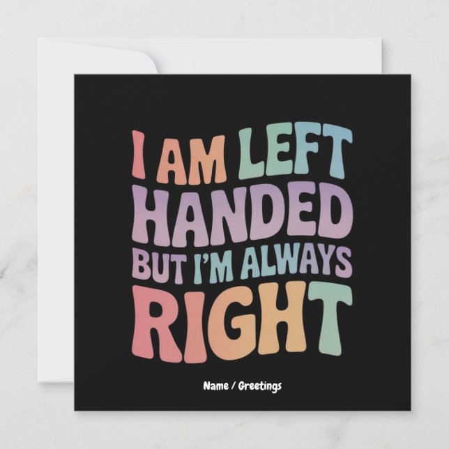 I Am Left Handed But I'm Always Right Funny  Invitation (Front)