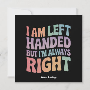 I Am Left Handed But I'm Always Right Funny Invitation