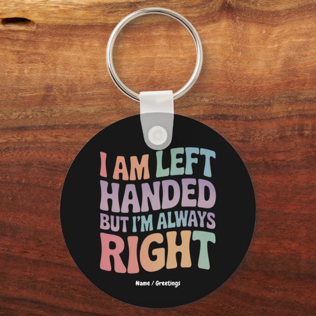I Am Left Handed But I'm Always Right Funny  Key Ring (Front)