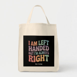 I Am Left Handed But I'm Always Right Funny  Tote Bag