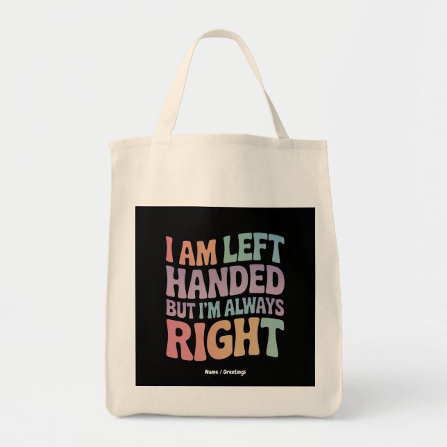 I Am Left Handed But I'm Always Right Funny  Tote Bag (Front)
