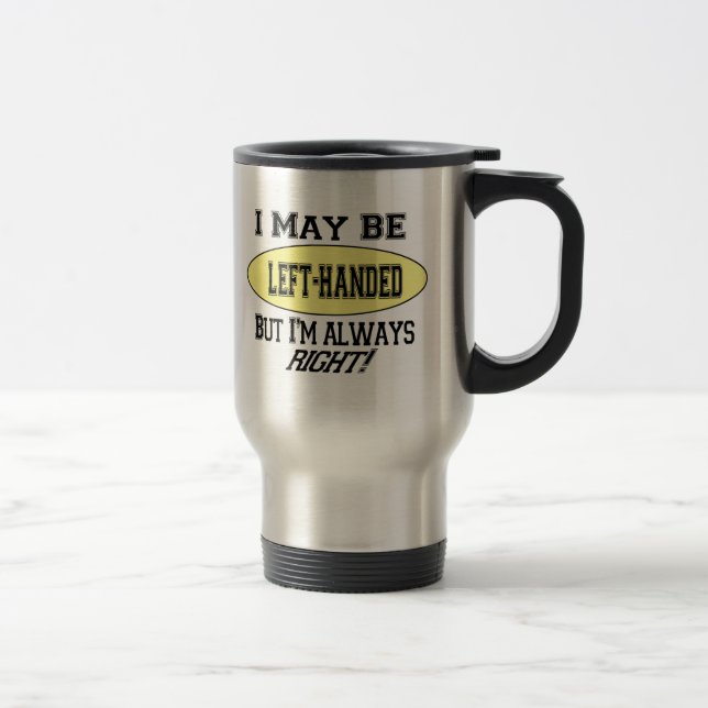 I AM LEFT-HANDED TUMBLER TRAVEL MUG (Right)