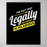 I Am Legally An Adult 18th Birthday Poster<br><div class="desc">Funny 18th birthday design for all birthday children and young adults who are no longer teenagers. Ideal gift for Christmas,  birthday,  son daughter,  brother,  sister,  friends</div>