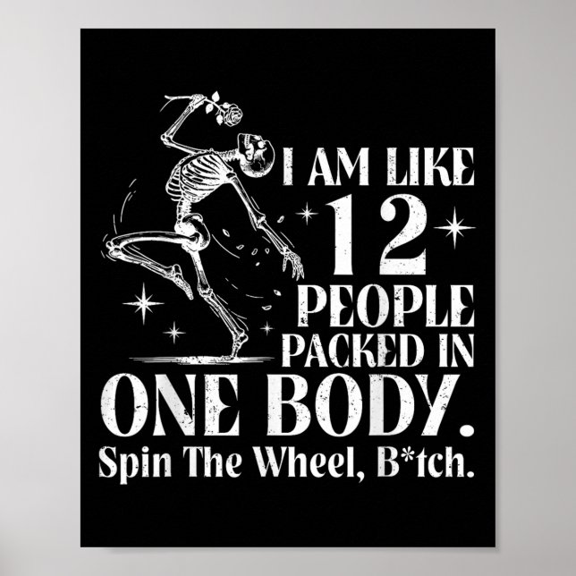 I Am Like 12 People Packed In One Body Funny Skele Poster (Front)