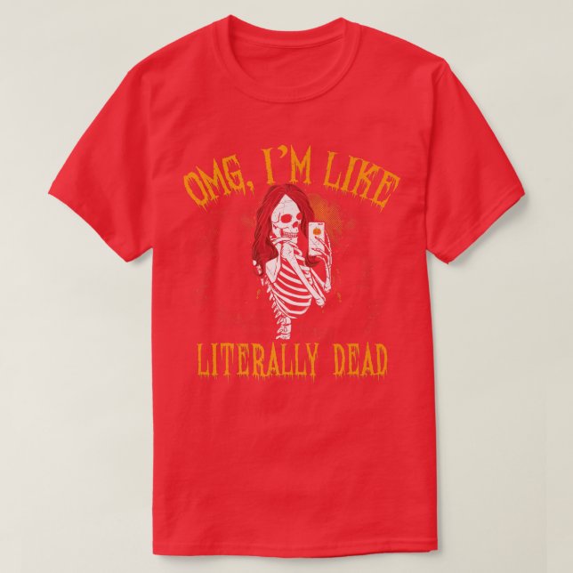 I Am Like Literally Dead, Halloween Party, Skeleto T-Shirt (Design Front)