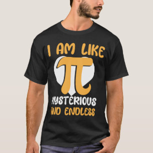 I Am Like Mysterious And Endless I Pi Symbol I Pi T-Shirt
