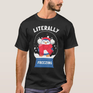 I Am Literally Freezing Cold T-Shirt