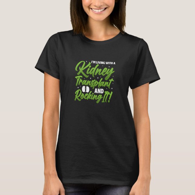 I am living with a kidney transplant and rocking i T-Shirt (Front)